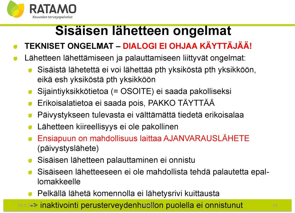 OSOITE) ei saada pakolliseksi Erikoisalatietoa ei saada pois, PAKKO TÄYTTÄÄ Päivystykseen tulevasta ei välttämättä tiedetä erikoisalaa Lähetteen kiireellisyys ei ole pakollinen Ensiapuun on