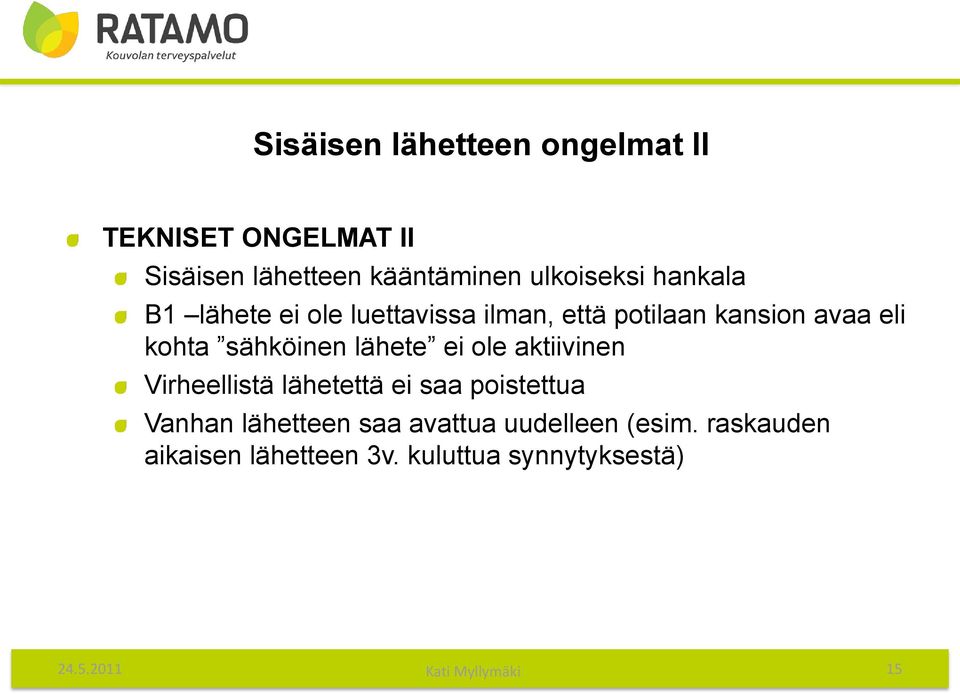 lähete ei ole aktiivinen Virheellistä lähetettä ei saa poistettua Vanhan lähetteen saa avattua
