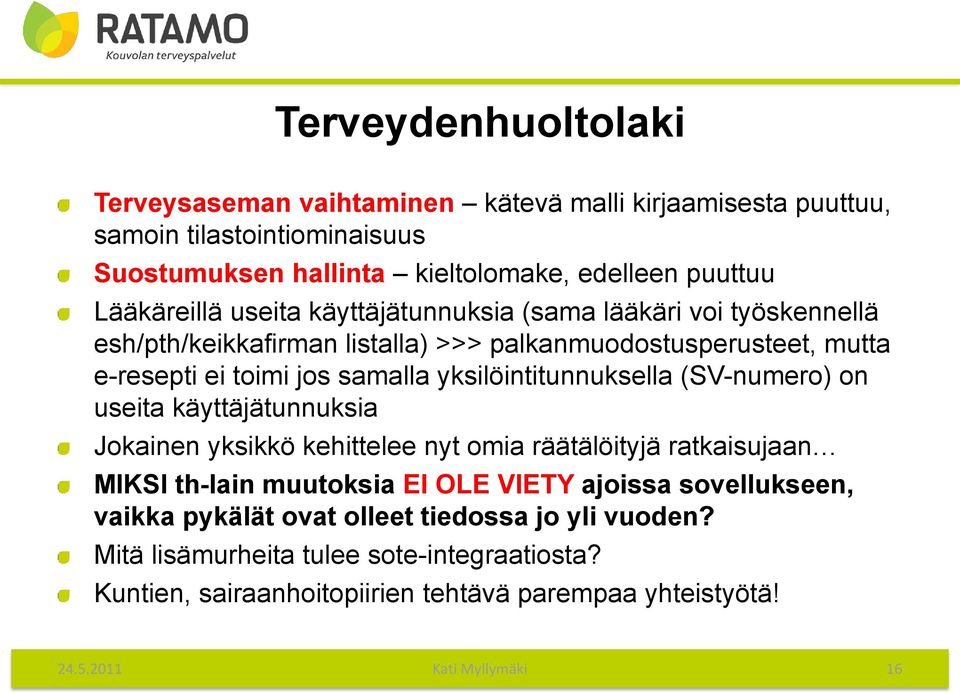 yksilöintitunnuksella (SV-numero) on useita käyttäjätunnuksia Jokainen yksikkö kehittelee nyt omia räätälöityjä ratkaisujaan MIKSI th-lain muutoksia EI OLE VIETY ajoissa