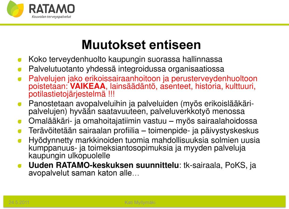 !! Panostetaan avopalveluihin ja palveluiden (myös erikoislääkäripalvelujen) hyvään saatavuuteen, palveluverkkotyö menossa Omalääkäri- ja omahoitajatiimin vastuu myös sairaalahoidossa