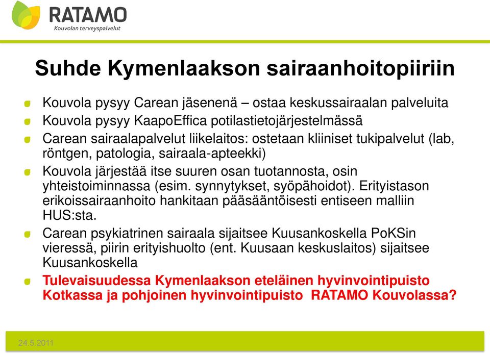 synnytykset, syöpähoidot). Erityistason erikoissairaanhoito hankitaan pääsääntöisesti entiseen malliin HUS:sta.