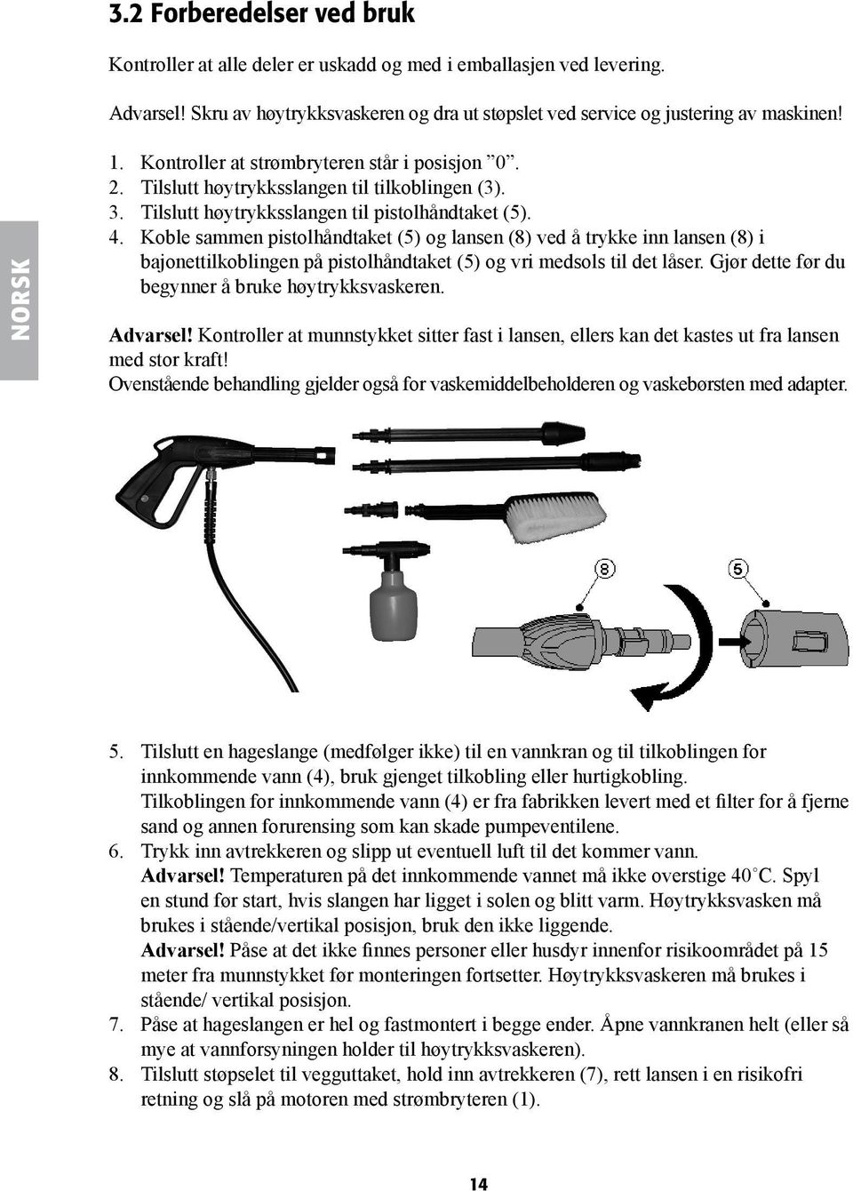 Koble sammen pistolhåndtaket (5) og lansen (8) ved å trykke inn lansen (8) i bajonettilkoblingen på pistolhåndtaket (5) og vri medsols til det låser.