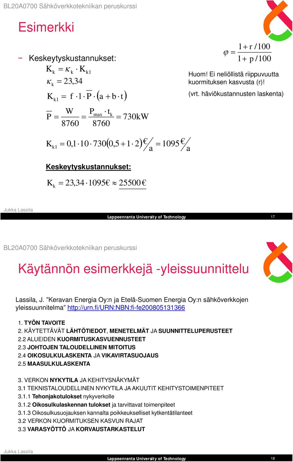 Keravan Energia Oy:n ja Etelä-Suomen Energia Oy:n sähköverkkojen yleissuunnitelma http://urn.fi/urn:nbn:fi-fe00805131366 1. TYÖN TAVOITE. KÄYTETTÄVÄT LÄHTÖTIEDOT, MENETELMÄT JA SUUNNITTELUPERUSTEET.