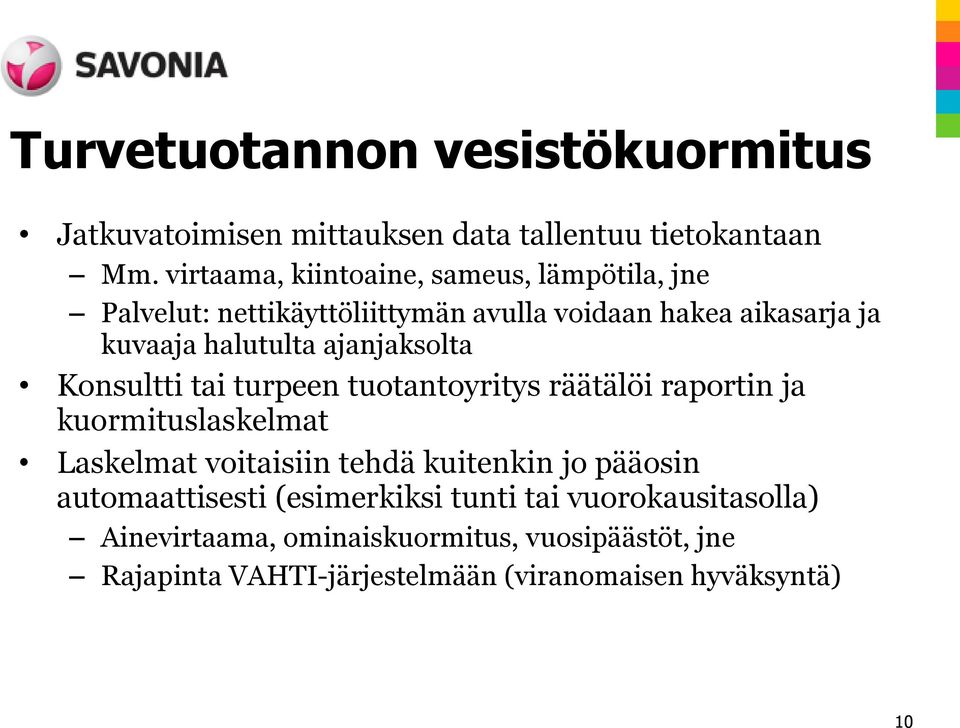 ajanjaksolta Konsultti tai turpeen tuotantoyritys räätälöi raportin ja kuormituslaskelmat Laskelmat voitaisiin tehdä kuitenkin jo