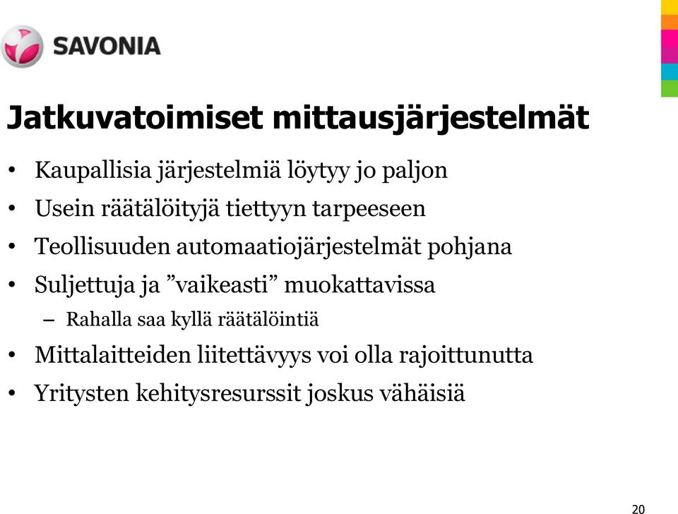 pohjana Suljettuja ja vaikeasti muokattavissa Rahalla saa kyllä räätälöintiä