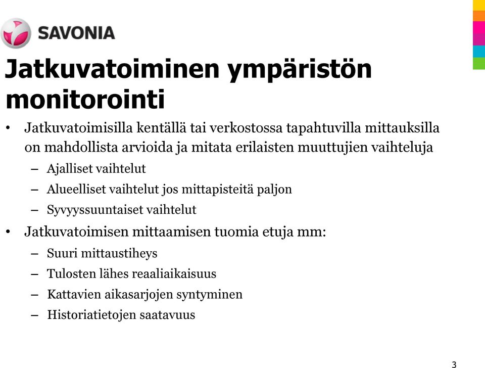 Alueelliset vaihtelut jos mittapisteitä paljon Syvyyssuuntaiset vaihtelut Jatkuvatoimisen mittaamisen