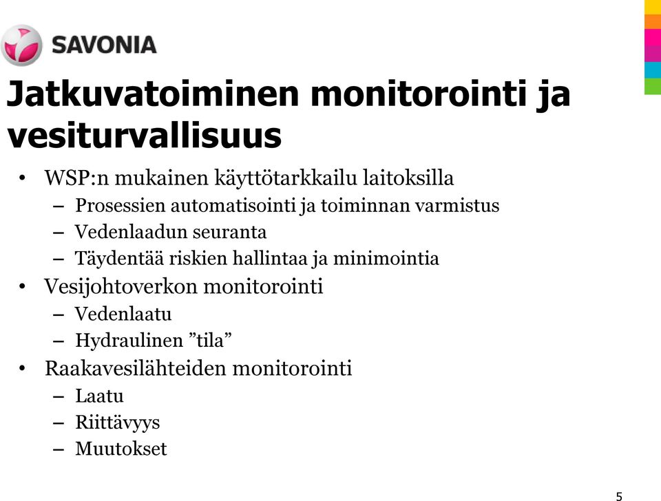 seuranta Täydentää riskien hallintaa ja minimointia Vesijohtoverkon monitorointi