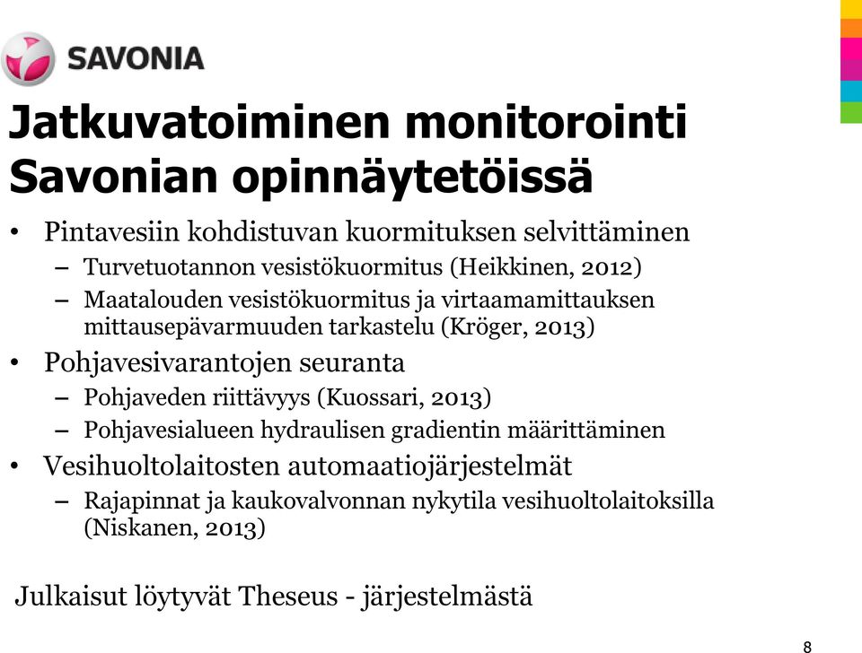 Pohjavesivarantojen seuranta Pohjaveden riittävyys (Kuossari, 2013) Pohjavesialueen hydraulisen gradientin määrittäminen