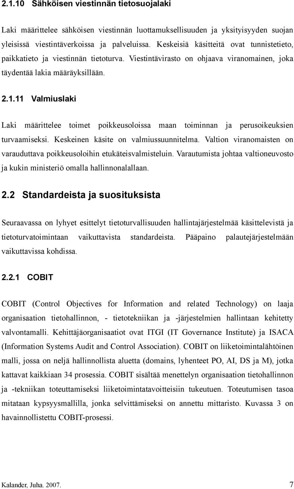 11 Valmiuslaki Laki määrittelee toimet poikkeusoloissa maan toiminnan ja perusoikeuksien turvaamiseksi. Keskeinen käsite on valmiussuunnitelma.