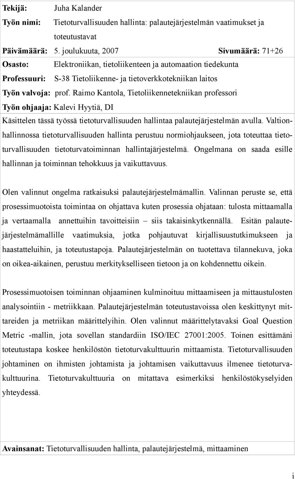 Raimo Kantola, Tietoliikennetekniikan professori Työn ohjaaja: Kalevi Hyytiä, DI Käsittelen tässä työssä tietoturvallisuuden hallintaa palautejärjestelmän avulla.