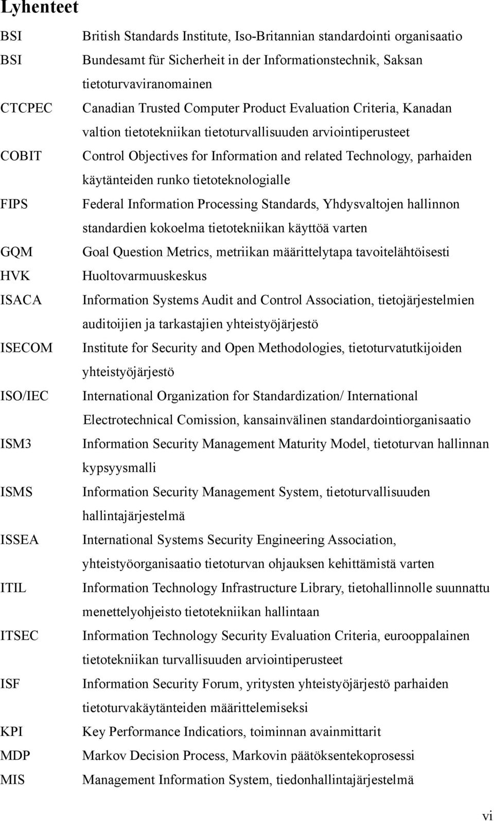 Control Objectives for Information and related Technology, parhaiden käytänteiden runko tietoteknologialle Federal Information Processing Standards, Yhdysvaltojen hallinnon standardien kokoelma