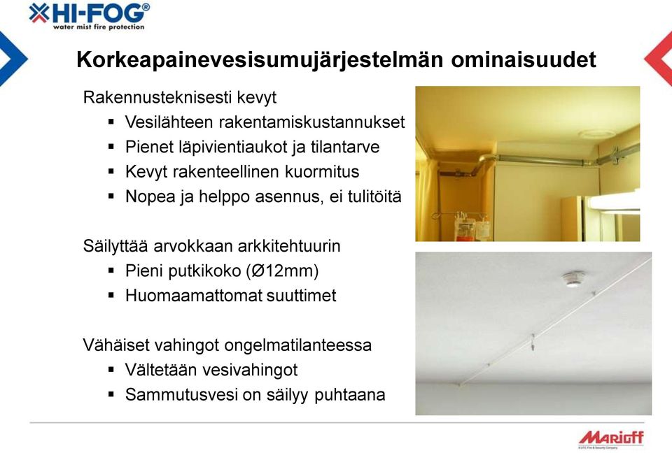 ja helppo asennus, ei tulitöitä Säilyttää arvokkaan arkkitehtuurin Pieni putkikoko (Ø12mm)