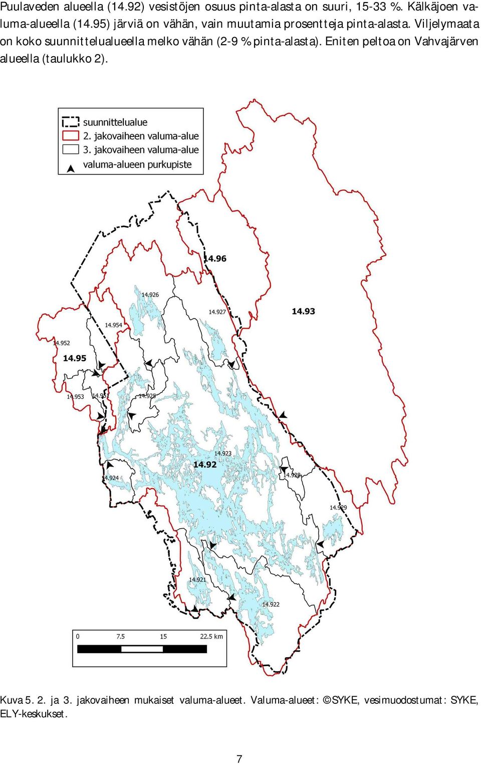 Viljelymaata on koko suunnittelualueella melko vähän (2-9 % pinta-alasta).