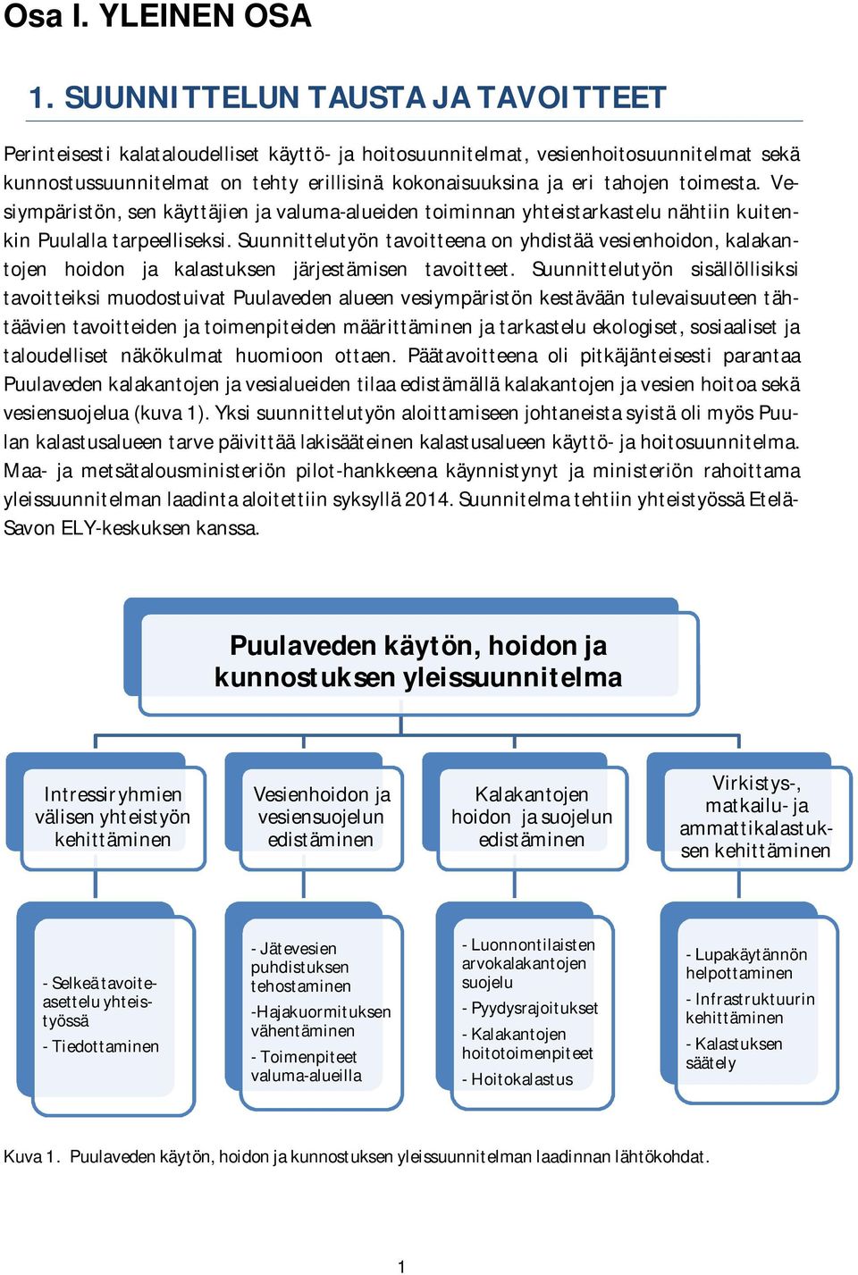 toimesta. Vesiympäristön, sen käyttäjien ja valuma-alueiden toiminnan yhteistarkastelu nähtiin kuitenkin Puulalla tarpeelliseksi.