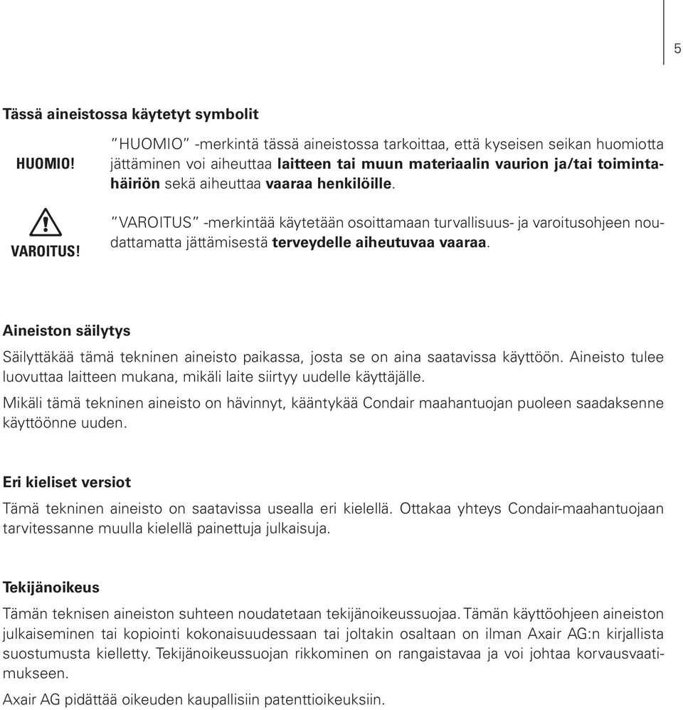 VAROITUS -merkintää käytetään osoittamaan turvallisuus- ja varoitusohjeen noudattamatta jättämisestä terveydelle aiheutuvaa vaaraa.