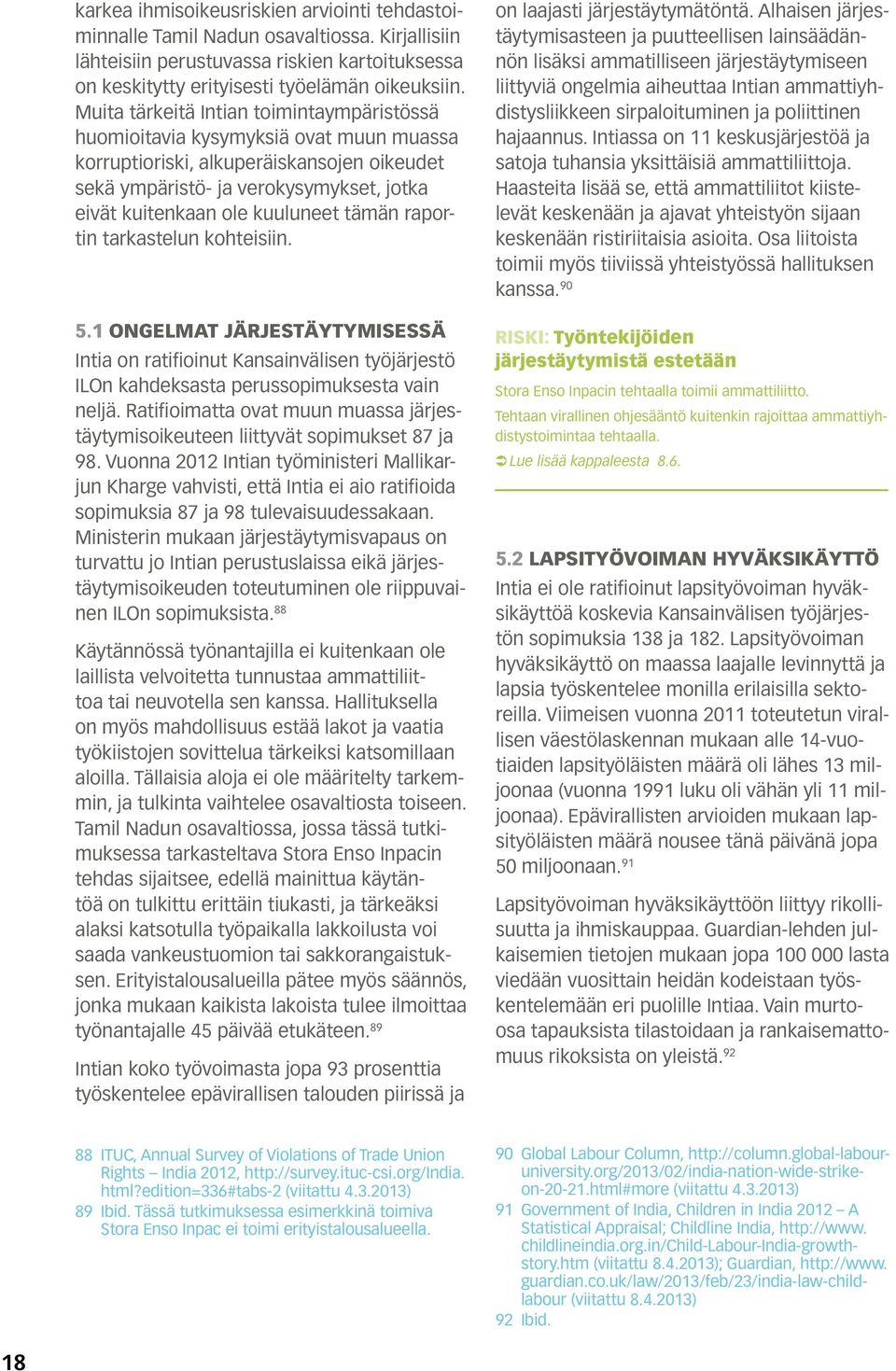 tämän raportin tarkastelun kohteisiin. 5.1 ONGELMAT JÄRJESTÄYTYMISESSÄ Intia on ratifioinut Kansainvälisen työjärjestö ILOn kahdeksasta perussopimuksesta vain neljä.