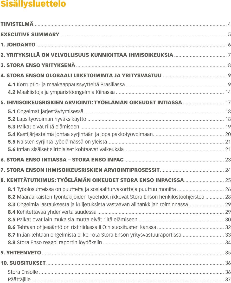 IHMISOIKEUSRISKIEN ARVIOINTI: TYÖELÄMÄN OIKEUDET INTIASSA... 17 5.1 Ongelmat järjestäytymisessä... 18 5.2 Lapsityövoiman hyväksikäyttö... 18 5.3 Palkat eivät riitä elämiseen... 19 5.