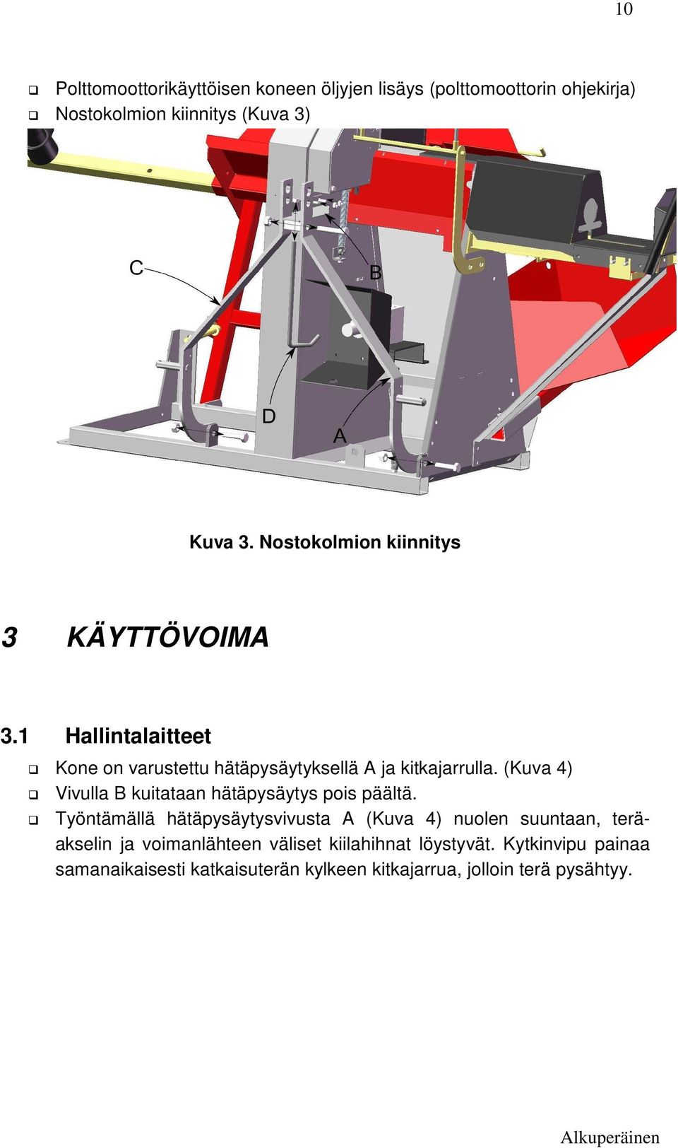 (Kuva 4) Vivulla B kuitataan hätäpysäytys pois päältä.