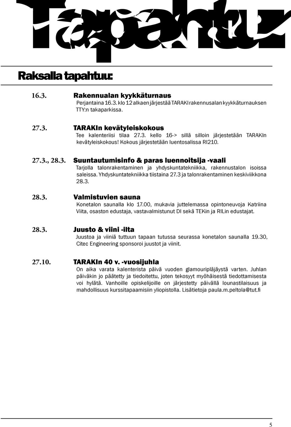 Yhdyskuntatekniikka tiistaina 27.3 ja talonrakentaminen keskiviikkona 28.3. 28.3. Valmistuvien sauna Konetalon saunalla klo 17.