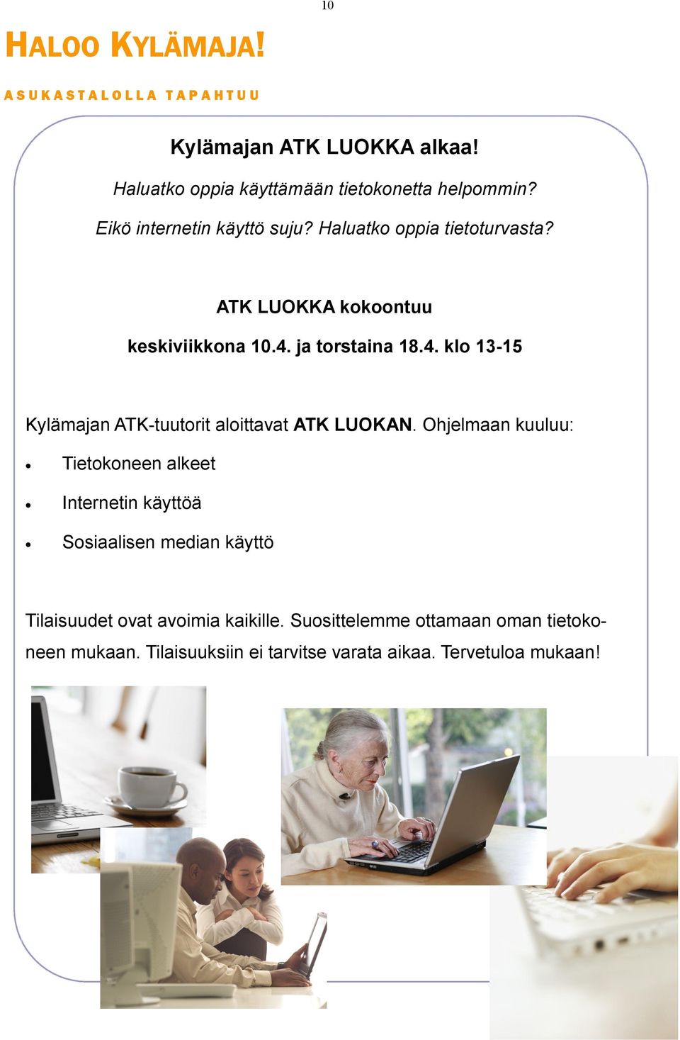 ja torstaina 18.4. klo 13-15 Kylämajan ATK-tuutorit aloittavat ATK LUOKAN.