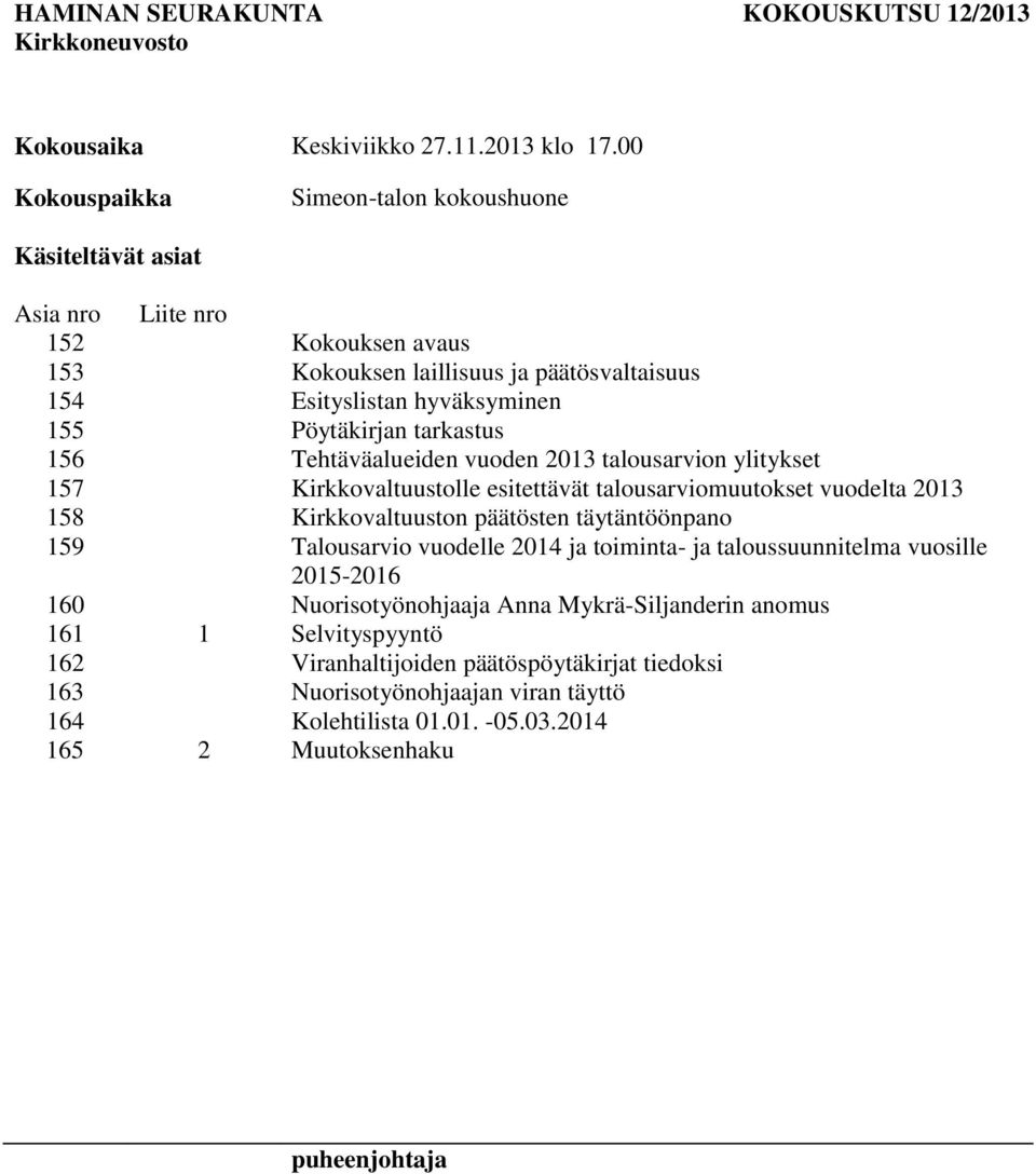 tarkastus 156 Tehtäväalueiden vuoden 2013 talousarvion ylitykset 157 Kirkkovaltuustolle esitettävät talousarviomuutokset vuodelta 2013 158 Kirkkovaltuuston päätösten täytäntöönpano 159