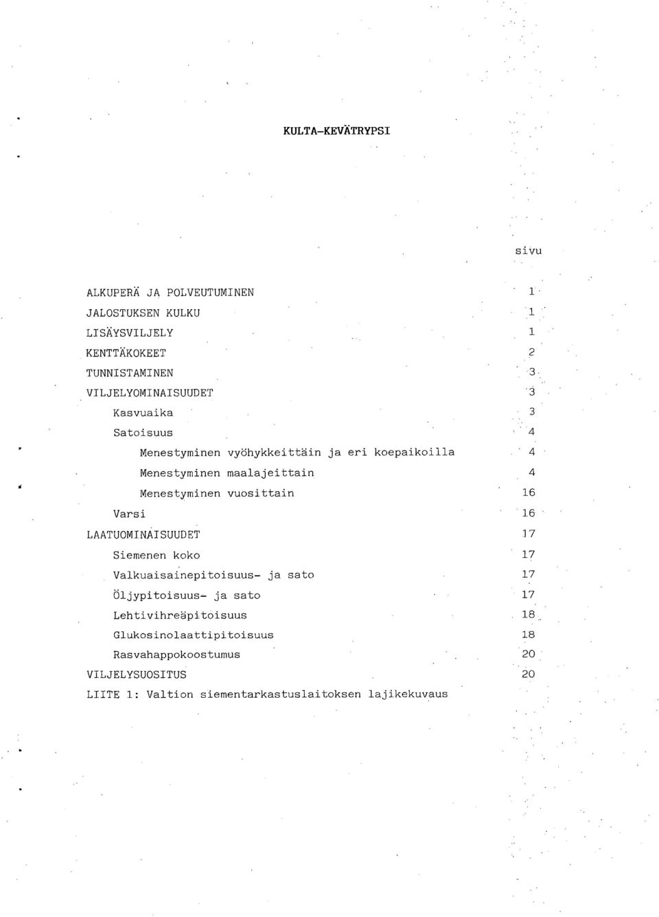 Menestyminen vuosittain 16 Varsi 16 LAATUOMINAISUUDET 17 Siemenen koko 17 Valkuaisainepitoisuus- ja sato 17 Öljypitoisuus- ja sato