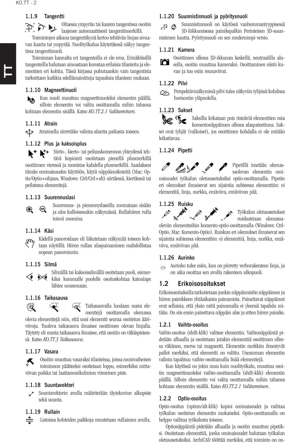 Erinäköisillä tangenteilla halutaan ainoastaan korostaa erilaisia tilanteita ja elementtien eri kohtia.