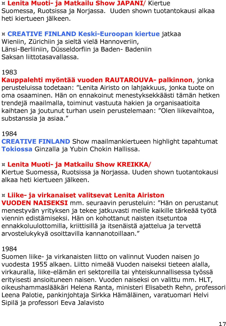 1983 Kauppalehti myöntää vuoden RAUTAROUVA- palkinnon, jonka perusteluissa todetaan: Lenita Airisto on lahjakkuus, jonka tuote on oma osaaminen.