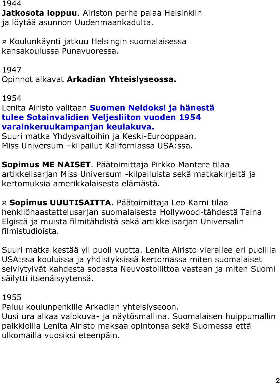 Suuri matka Yhdysvaltoihin ja Keski-Eurooppaan. Miss Universum kilpailut Kaliforniassa USA:ssa. Sopimus ME NAISET.