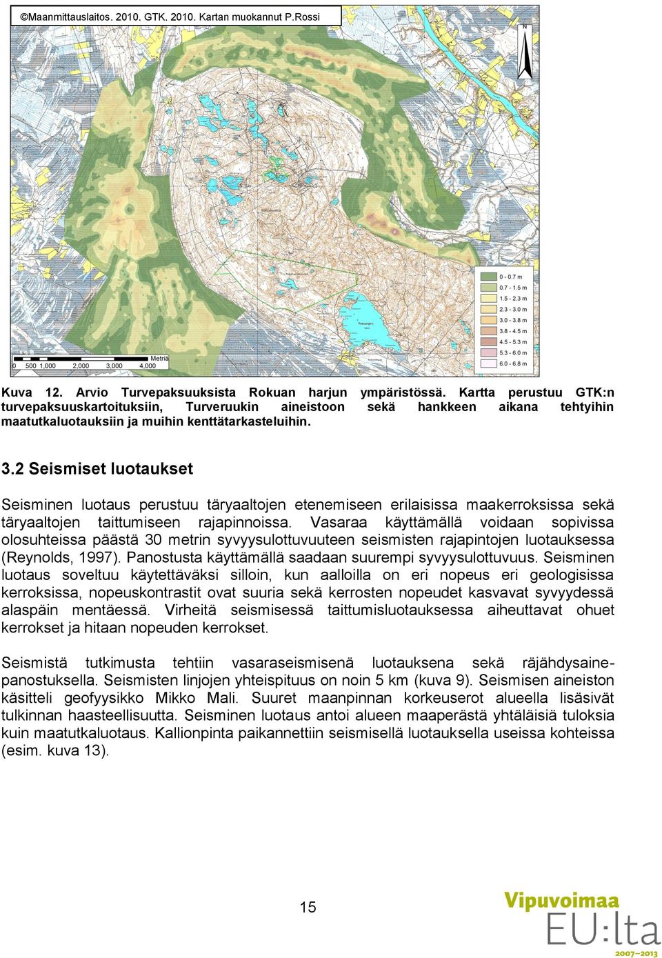 2 Seismiset luotaukset Seisminen luotaus perustuu täryaaltojen etenemiseen erilaisissa maakerroksissa sekä täryaaltojen taittumiseen rajapinnoissa.