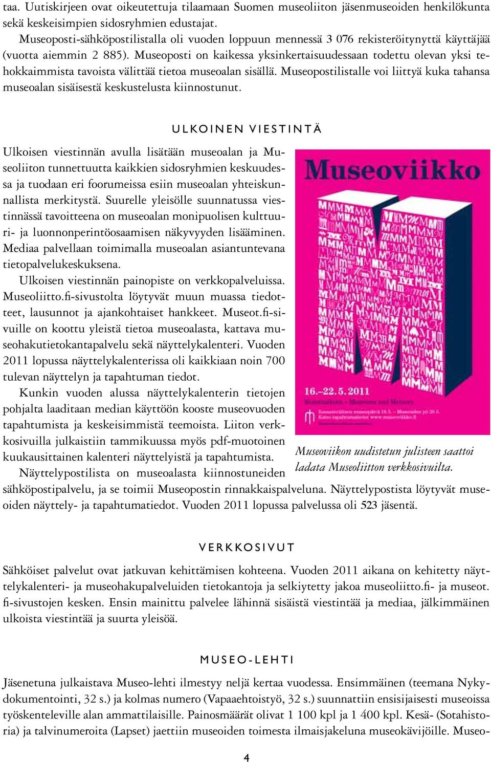 Museoposti on kaikessa yksinkertaisuudessaan todettu olevan yksi tehokkaimmista tavoista välittää tietoa museoalan sisällä.