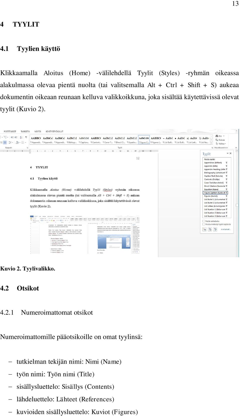 + Ctrl + Shift + S) aukeaa dokumentin oikeaan reunaan kelluva valikkoikkuna, joka sisältää käytettävissä olevat tyylit (Kuvio 2). Kuvio 2.