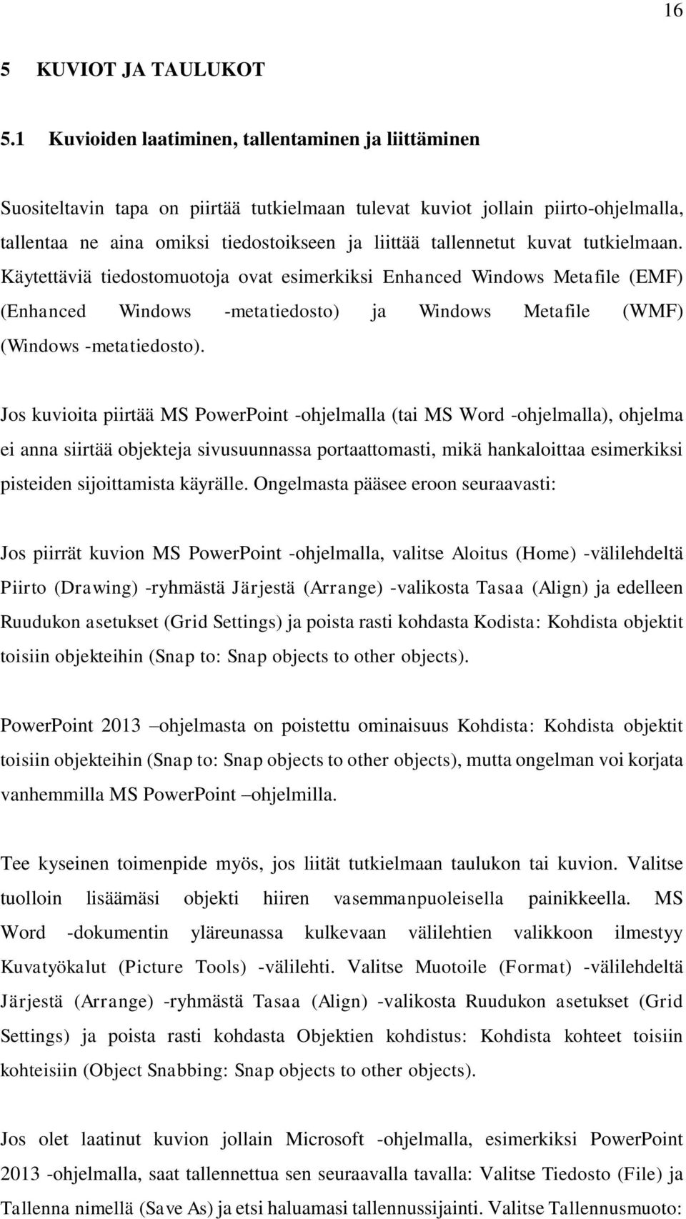 kuvat tutkielmaan. Käytettäviä tiedostomuotoja ovat esimerkiksi Enhanced Windows Metafile (EMF) (Enhanced Windows -metatiedosto) ja Windows Metafile (WMF) (Windows -metatiedosto).