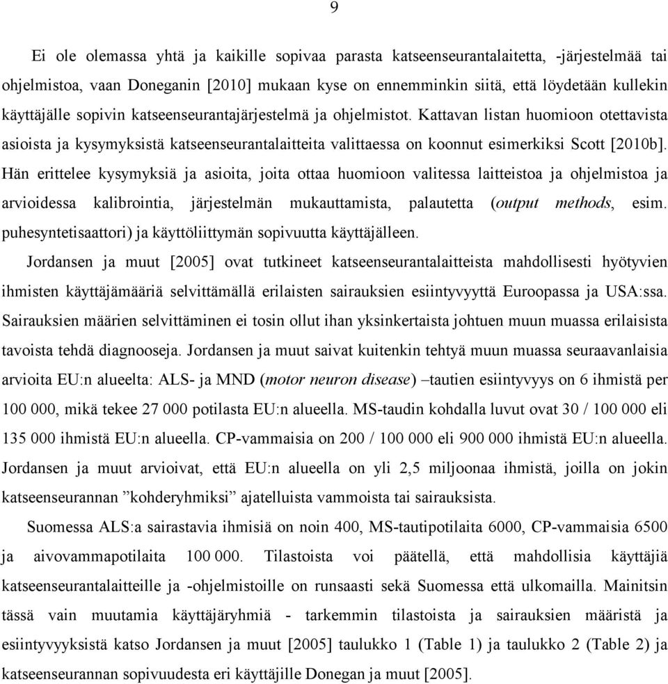 Hän erittelee kysymyksiä ja asioita, joita ottaa huomioon valitessa laitteistoa ja ohjelmistoa ja arvioidessa kalibrointia, järjestelmän mukauttamista, palautetta (output methods, esim.