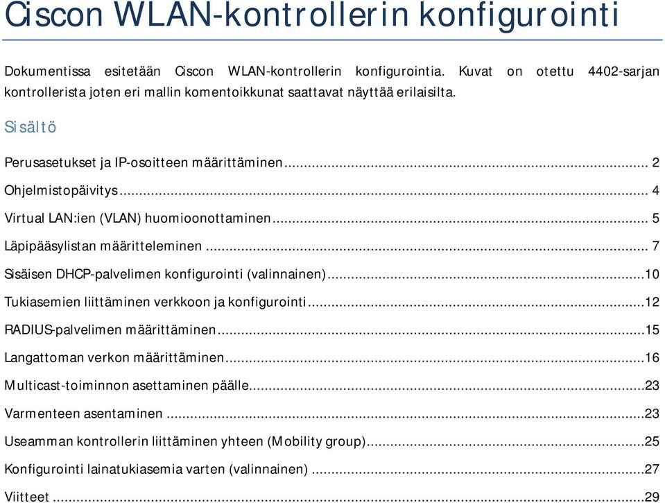 .. 4 Virtual LAN:ien (VLAN) huomioonottaminen... 5 Läpipääsylistan määritteleminen... 7 Sisäisen DHCP-palvelimen konfigurointi (valinnainen).