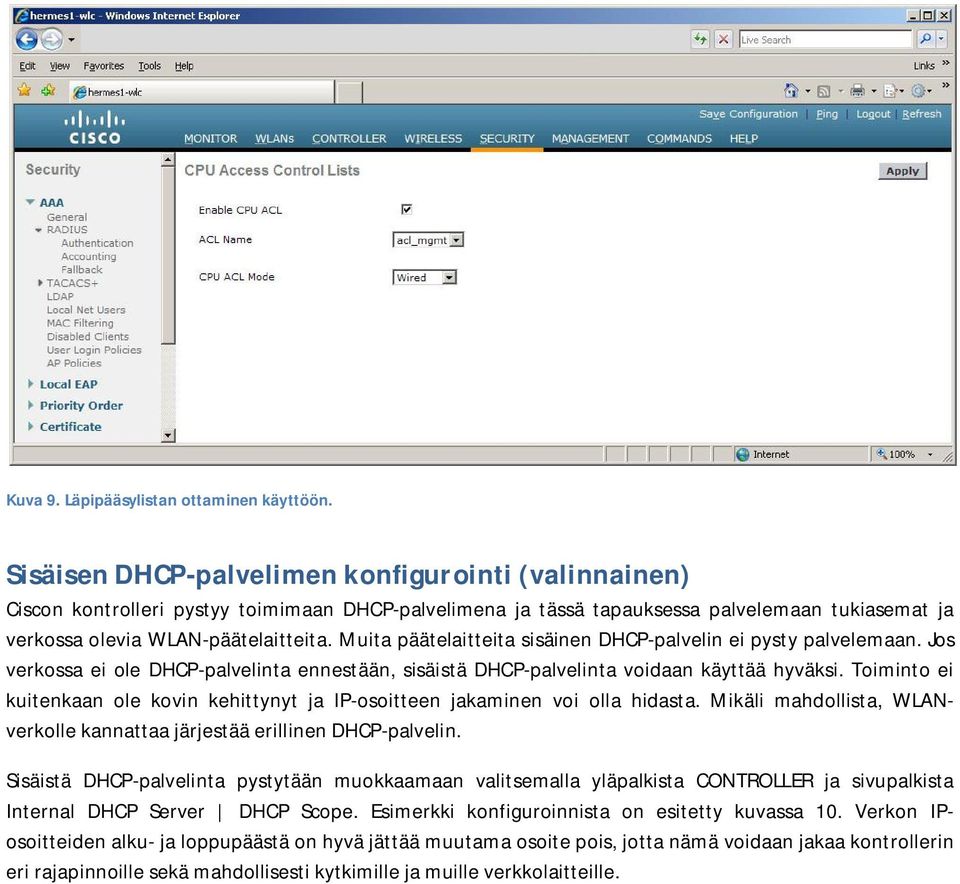 Muita päätelaitteita sisäinen DHCP-palvelin ei pysty palvelemaan. Jos verkossa ei ole DHCP-palvelinta ennestään, sisäistä DHCP-palvelinta voidaan käyttää hyväksi.