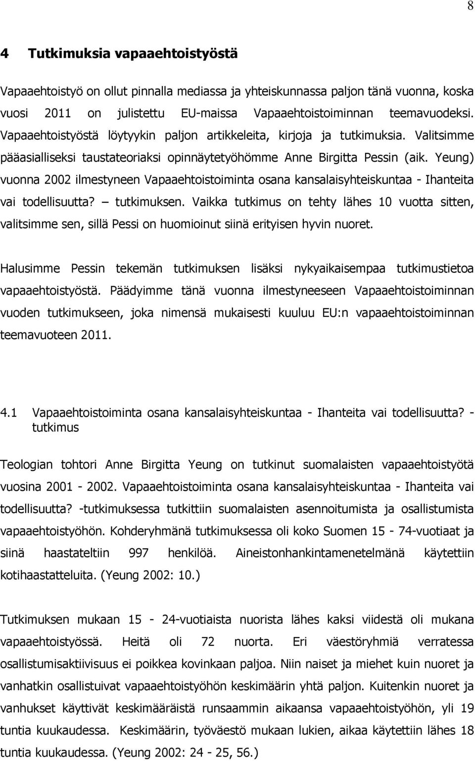 Yeung) vuonna 2002 ilmestyneen Vapaaehtoistoiminta osana kansalaisyhteiskuntaa - Ihanteita vai todellisuutta? tutkimuksen.