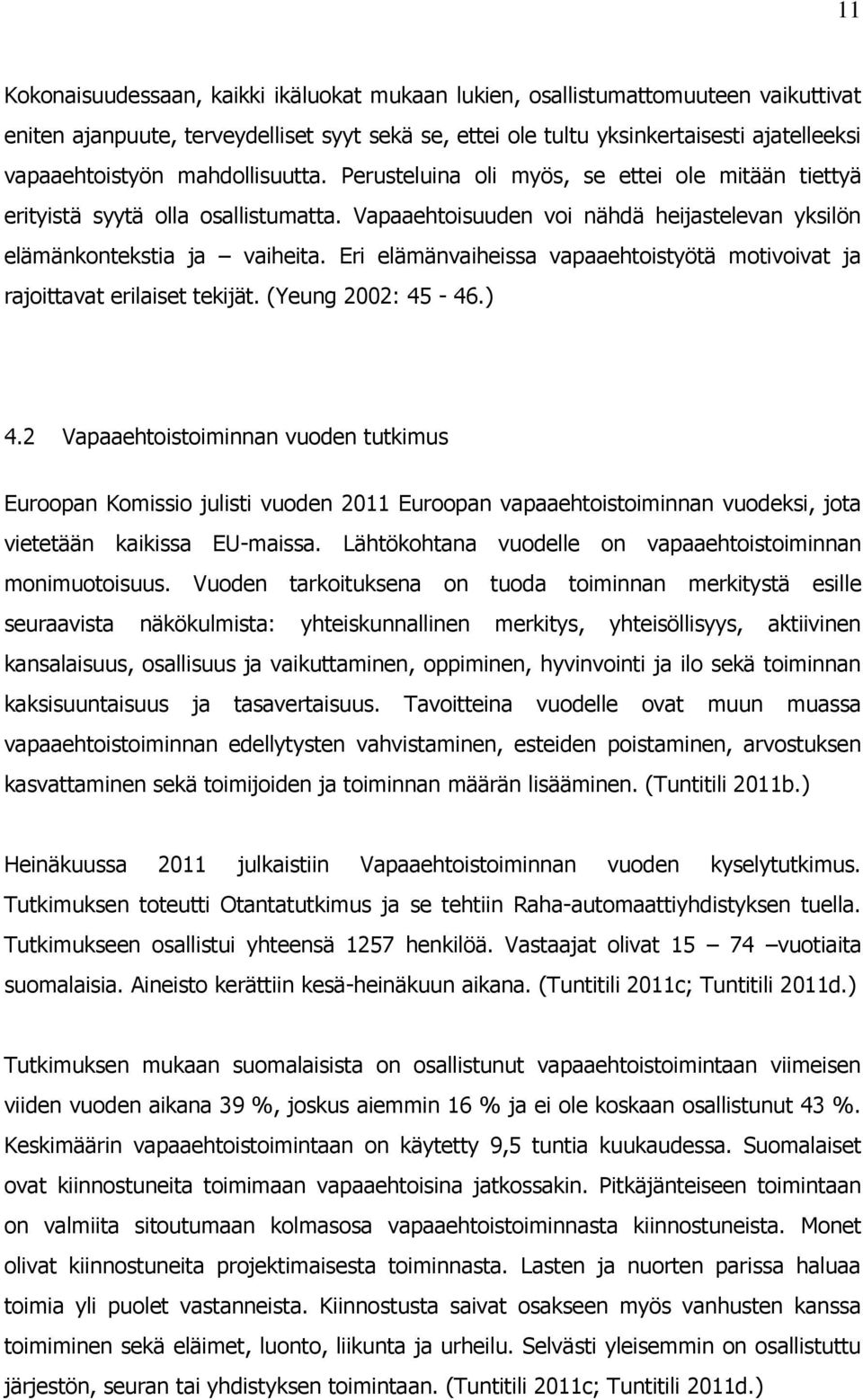 Eri elämänvaiheissa vapaaehtoistyötä motivoivat ja rajoittavat erilaiset tekijät. (Yeung 2002: 45-46.) 4.