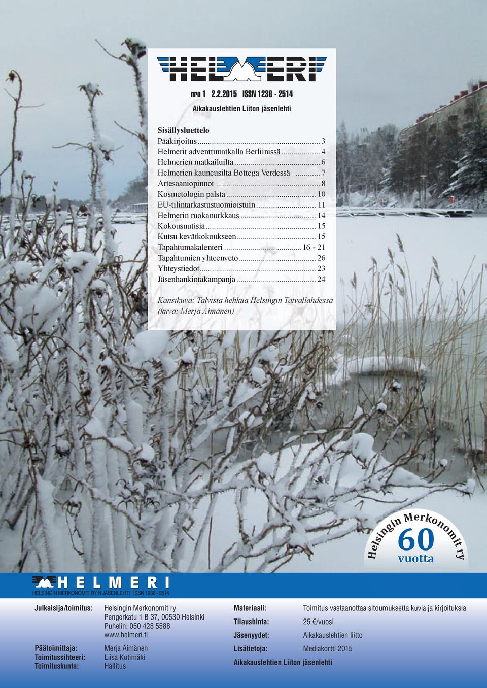 .. 15 Kutsu kevätkokoukseen... 15 Tapahtumakalenteri...16-21 Tapahtumien yhteenveto... 26 Yhteystiedot... 23 Jäsenhankintakampanja.