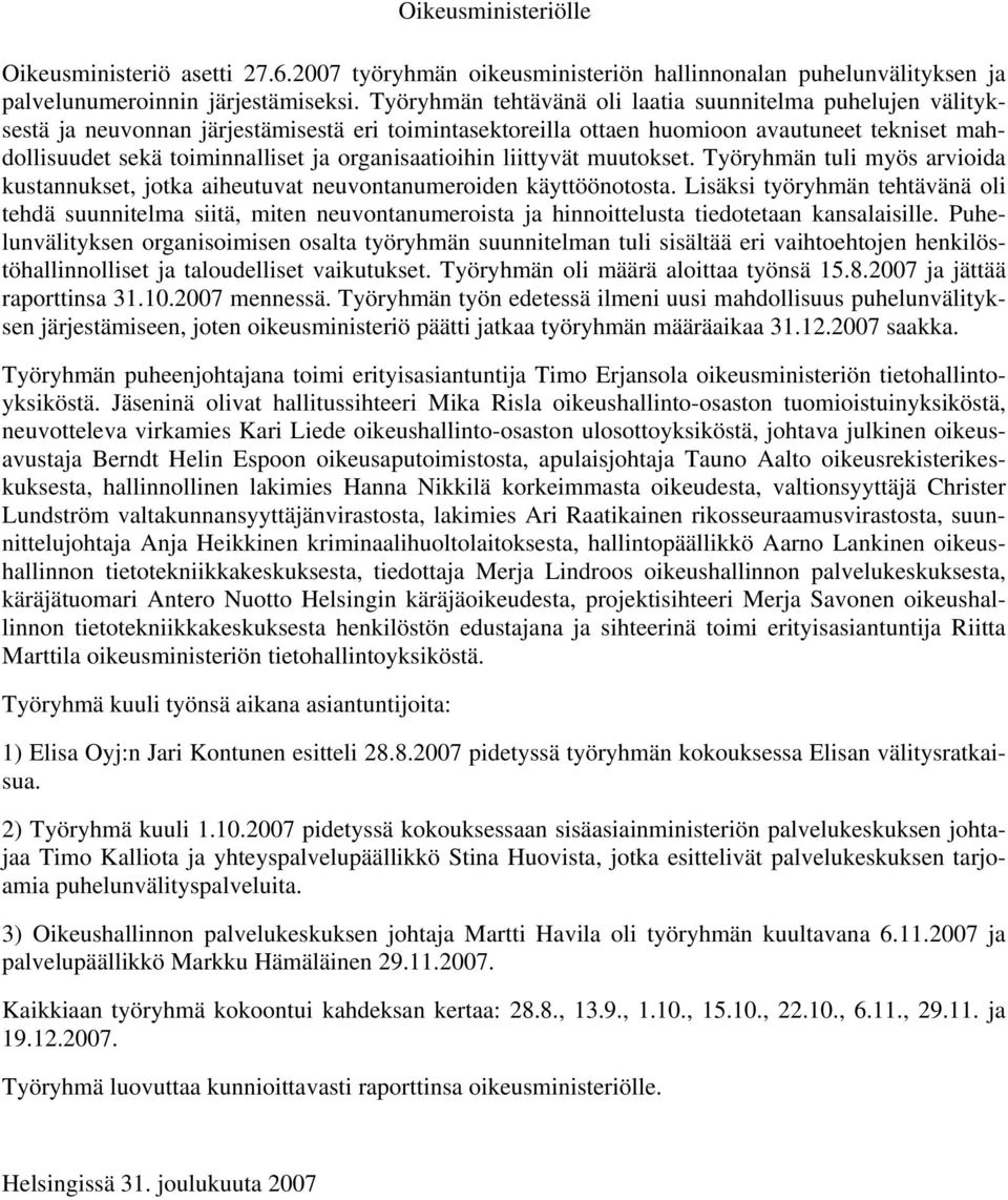 organisaatioihin liittyvät muutokset. Työryhmän tuli myös arvioida kustannukset, jotka aiheutuvat neuvontanumeroiden käyttöönotosta.