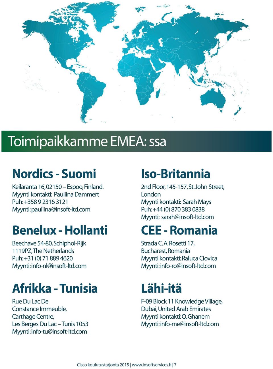 com Afrikka - Tunisia Rue Du Lac De Constance Immeuble, Carthage Centre, Les Berges Du Lac Tunis 1053 Myynti: info-tu@insoft-ltd.com Iso-Britannia 2nd Floor, 145-157, St.