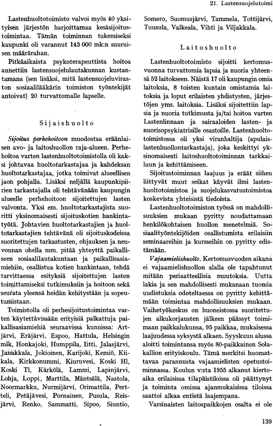 lapselle. S i j aishuolt o Sijoitus perhehoitoon muodostaa eräänlaisen avo- ja laitoshuollon raja-alueen.