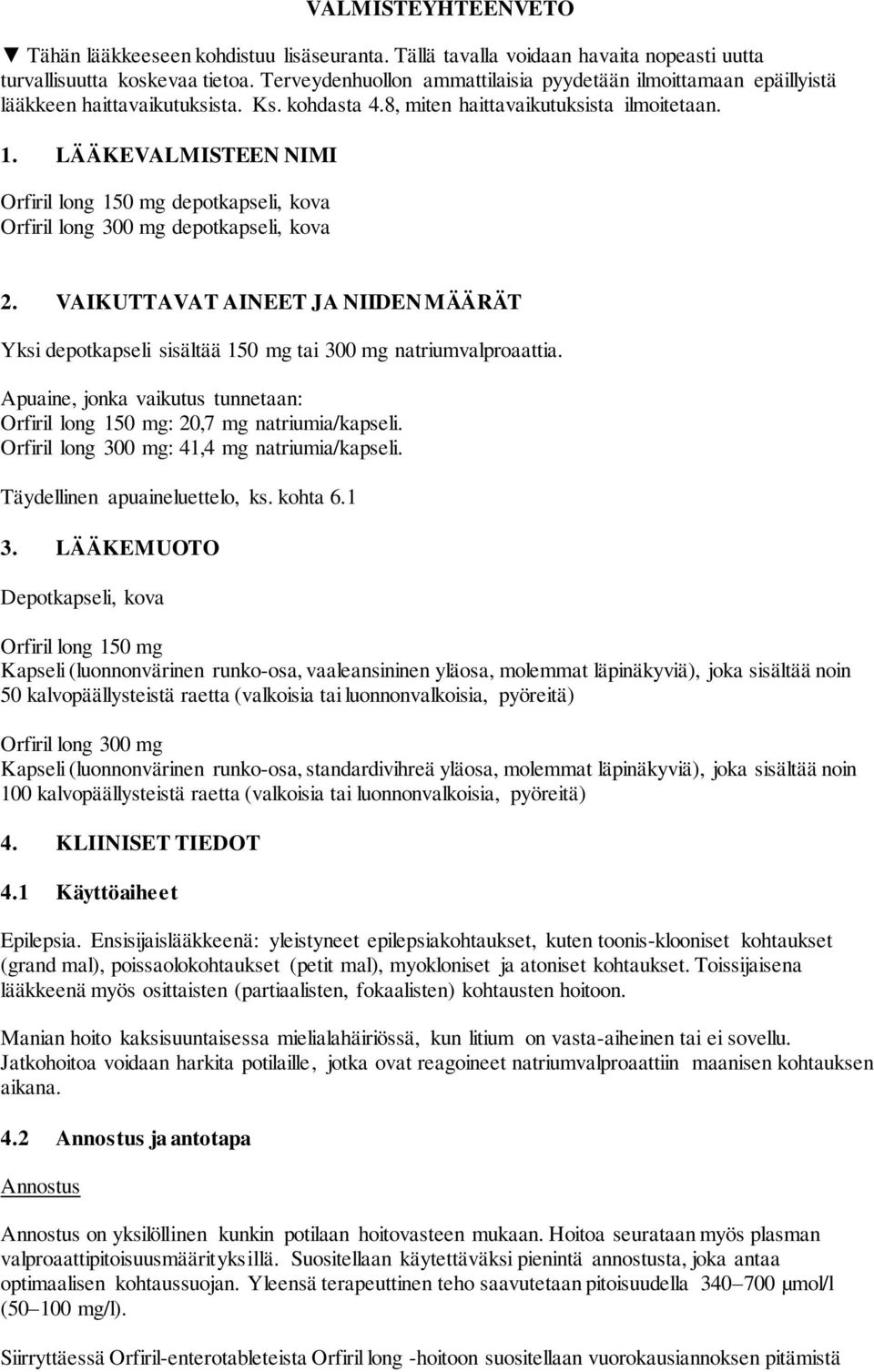 LÄÄKEVALMISTEEN NIMI Orfiril long 150 mg depotkapseli, kova Orfiril long 300 mg depotkapseli, kova 2.