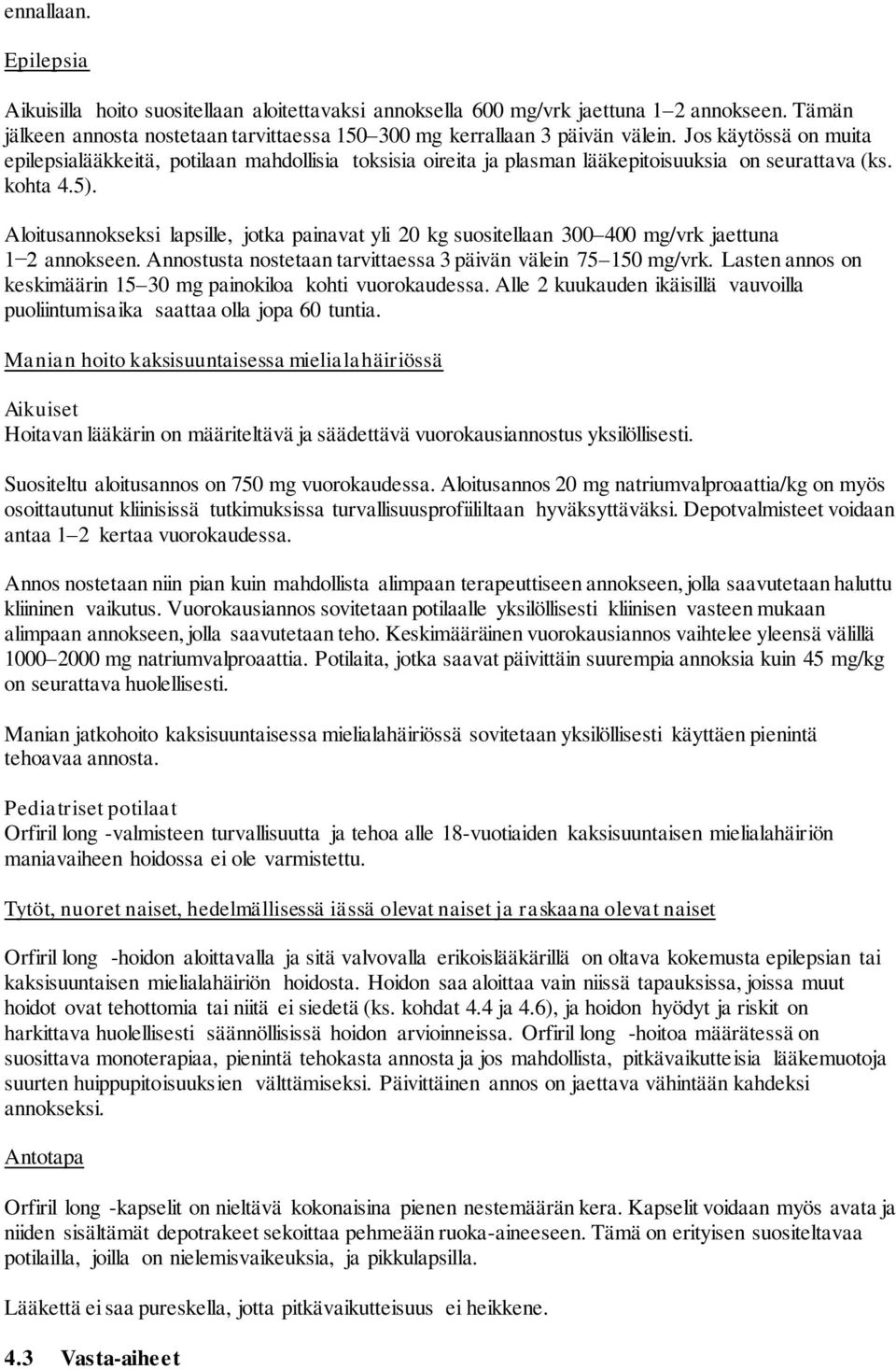 Aloitusannokseksi lapsille, jotka painavat yli 20 kg suositellaan 300 400 mg/vrk jaettuna 1 2 annokseen. Annostusta nostetaan tarvittaessa 3 päivän välein 75 150 mg/vrk.