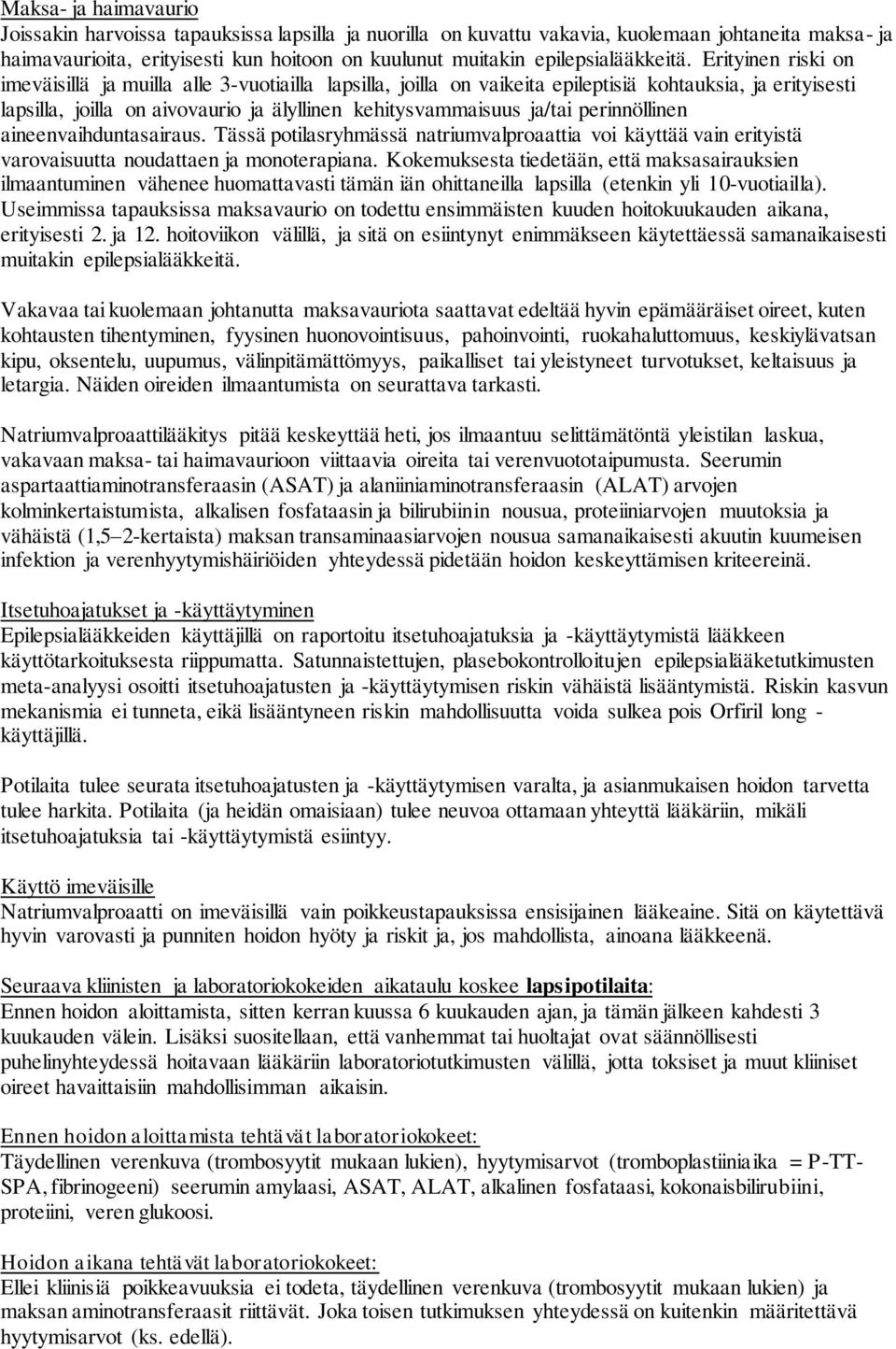 Erityinen riski on imeväisillä ja muilla alle 3-vuotiailla lapsilla, joilla on vaikeita epileptisiä kohtauksia, ja erityisesti lapsilla, joilla on aivovaurio ja älyllinen kehitysvammaisuus ja/tai