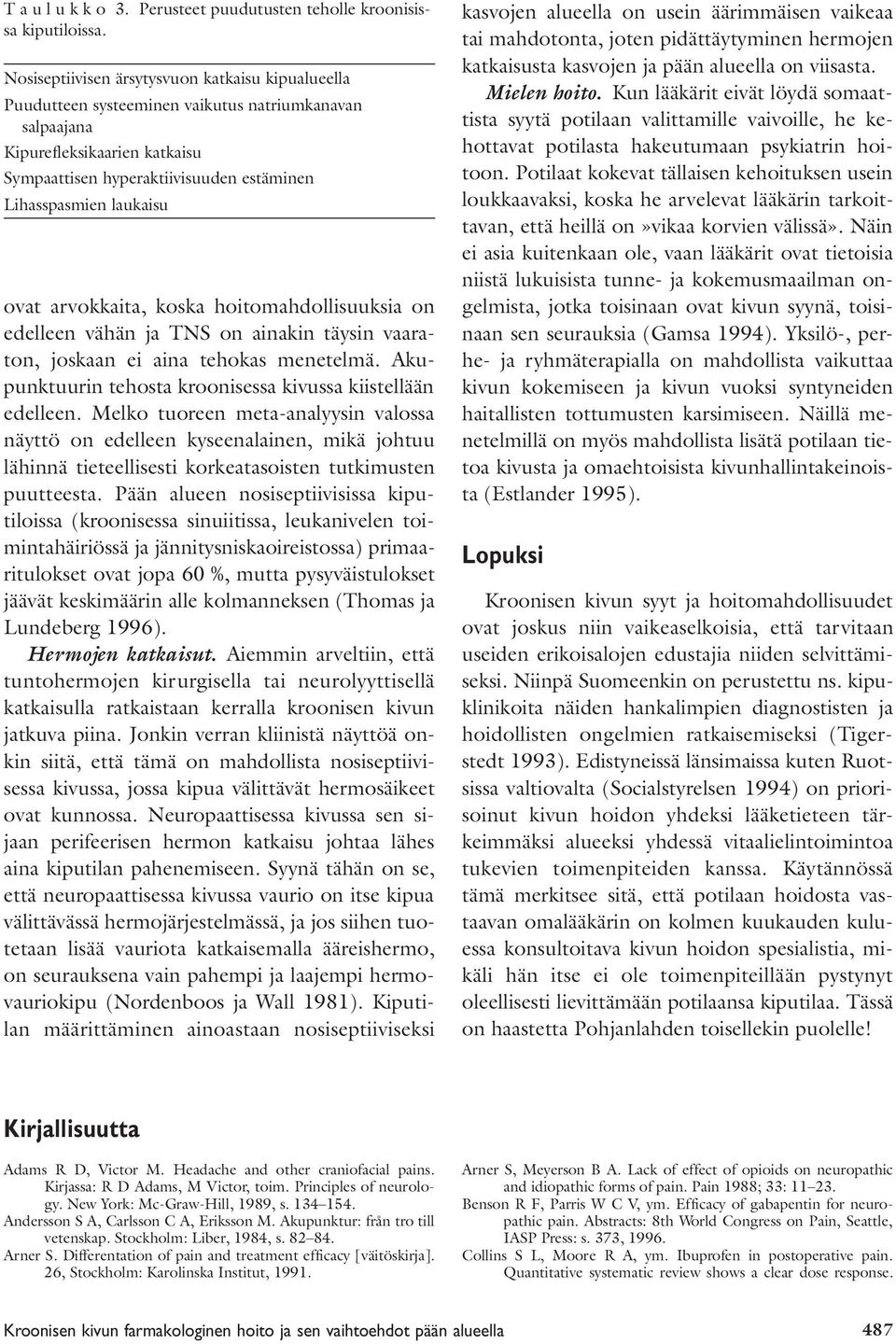 laukaisu ovat arvokkaita, koska hoitomahdollisuuksia on edelleen vähän ja TNS on ainakin täysin vaaraton, joskaan ei aina tehokas menetelmä.