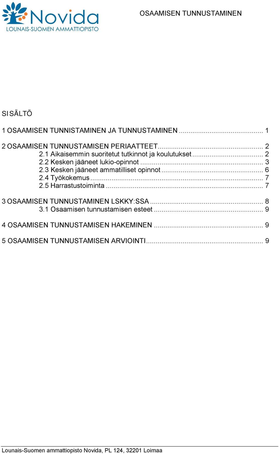 3 Kesken jääneet ammatilliset opinnot... 6 2.4 Työkokemus... 7 2.5 Harrastustoiminta.