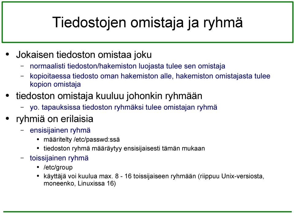 tapauksissa tiedoston ryhmäksi tulee omistajan ryhmä ryhmiä on erilaisia ensisijainen ryhmä määritelty /etc/passwd:ssä tiedoston ryhmä