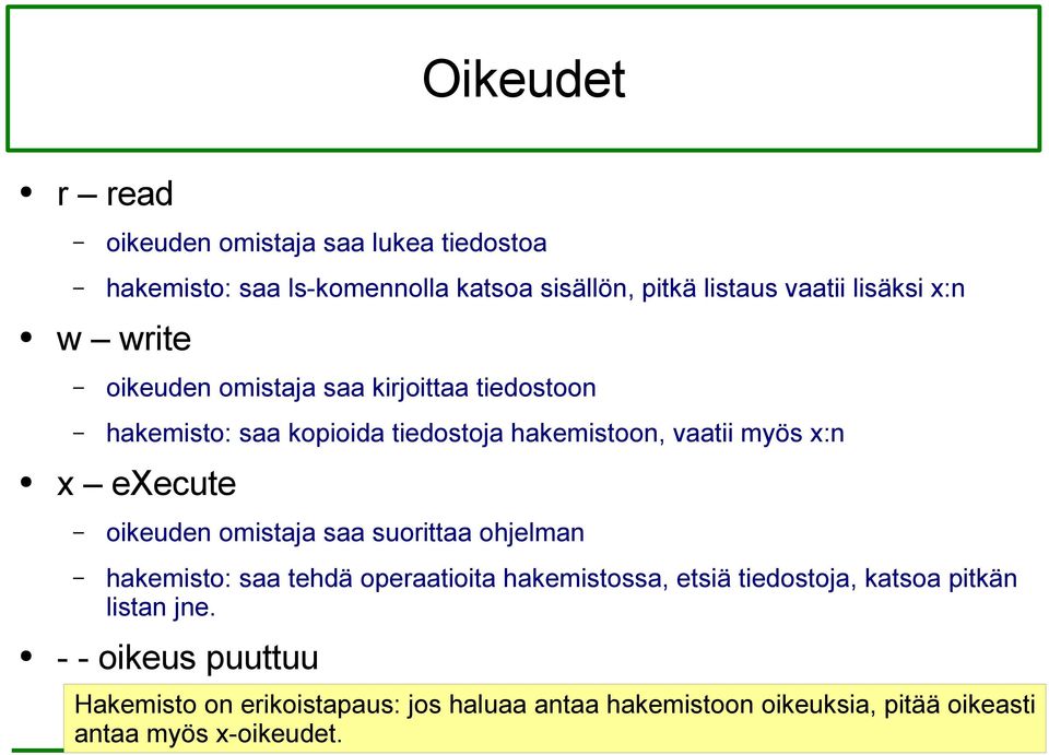 execute oikeuden omistaja saa suorittaa ohjelman hakemisto: saa tehdä operaatioita hakemistossa, etsiä tiedostoja, katsoa pitkän