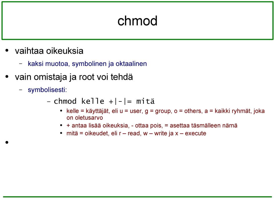 group, o = others, a = kaikki ryhmät, joka on oletusarvo + antaa lisää oikeuksia, -